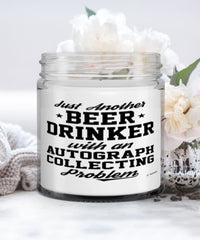 Funny Autograph Collector Candle Just Another Beer Drinker With A Autograph Collecting Problem 9oz Vanilla Scented Candles Soy Wax