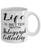 Funny Autograph Collector Mug Life Is Better With Autograph Collecting Coffee Cup 11oz 15oz White
