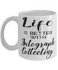 Funny Autograph Collector Mug Life Is Better With Autograph Collecting Coffee Cup 11oz 15oz White