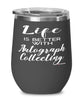 Funny Autograph Collector Wine Glass Life Is Better With Autograph Collecting 12oz Stainless Steel Black