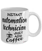 Funny Automation Technician Mug Instant Automation Technician Just Add Coffee Cup White