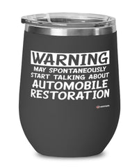 Funny Automobile Restoration Wine Glass Warning May Spontaneously Start Talking About Automobile Restoration 12oz Stainless Steel Black