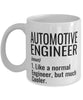 Funny Automotive Engineer Mug Like A Normal Engineer But Much Cooler Coffee Cup 11oz 15oz White