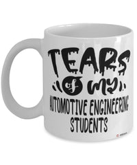 Funny Automotive Engineering Professor Teacher Mug Tears Of My Automotive Engineering Students Coffee Cup White
