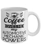 Funny Automotive Mechanic Mug Coffee Gives Me My Automotive Mechanic Powers Coffee Cup 11oz 15oz White