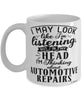 Funny Automotive Mechanic Mug I May Look Like I'm Listening But In My Head I'm Thinking About Automotive Repairs Coffee Cup White