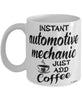 Funny Automotive Mechanic Mug Instant Automotive Mechanic Just Add Coffee Cup White