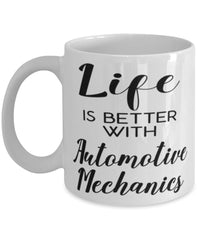 Funny Automotive Mechanic Mug Life Is Better With Automotive Mechanics Coffee Cup 11oz 15oz White