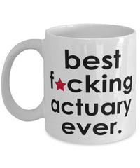 Funny B3st F-cking Actuary Ever Coffee Mug White