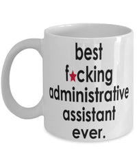 Funny B3st F-cking Administrative Assistant Ever Coffee Mug White