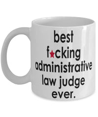 Funny B3st F-cking Administrative Law Judge Ever Coffee Mug White