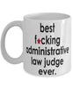 Funny B3st F-cking Administrative Law Judge Ever Coffee Mug White