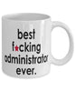 Funny B3st F-cking Administrator Ever Coffee Mug White