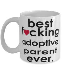 Funny B3st F-cking Adoptive Parent Ever Coffee Mug White