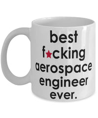 Funny B3st F-cking Aerospace Engineer Ever Coffee Mug White