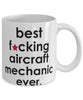 Funny B3st F-cking Aircraft Mechanic Ever Coffee Mug White