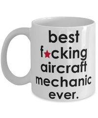 Funny B3st F-cking Aircraft Mechanic Ever Coffee Mug White