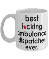 Funny B3st F-cking Ambulance Dispatcher Ever Coffee Mug White