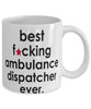 Funny B3st F-cking Ambulance Dispatcher Ever Coffee Mug White