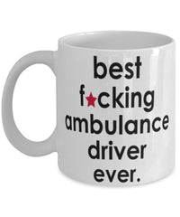 Funny B3st F-cking Ambulance Driver Ever Coffee Mug White