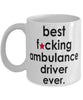 Funny B3st F-cking Ambulance Driver Ever Coffee Mug White