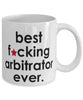 Funny B3st F-cking Arbitrator Ever Coffee Mug White