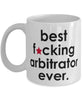 Funny B3st F-cking Arbitrator Ever Coffee Mug White