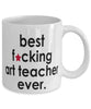 Funny B3st F-cking Art Teacher Ever Coffee Mug White