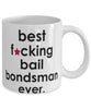 Funny B3st F-cking Bail Bondsman Ever Coffee Mug White