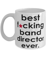 Funny B3st F-cking Band Director Ever Coffee Mug White