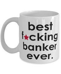 Funny B3st F-cking Banker Ever Coffee Mug White