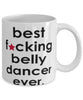 Funny B3st F-cking Belly Dancer Ever Coffee Mug White