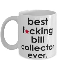 Funny B3st F-cking Bill Collector Ever Coffee Mug White