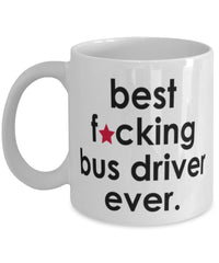 Funny B3st F-cking Bus Driver Ever Coffee Mug White