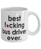 Funny B3st F-cking Bus Driver Ever Coffee Mug White