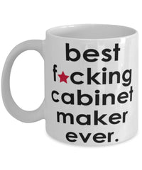 Funny B3st F-cking Cabinet Maker Ever Coffee Mug White