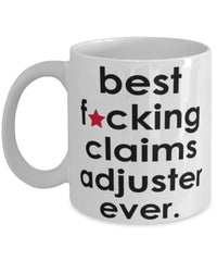 Funny B3st F-cking Claims Adjuster Ever Coffee Mug White