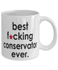 Funny B3st F-cking Conservator Ever Coffee Mug White