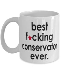 Funny B3st F-cking Conservator Ever Coffee Mug White