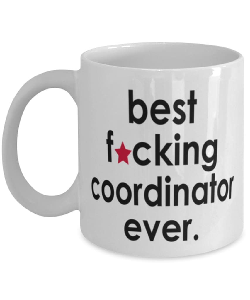 Funny B3st F-cking Coordinator Ever Coffee Mug White