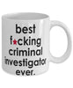 Funny B3st F-cking Criminal Investigator Ever Coffee Mug White