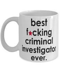 Funny B3st F-cking Criminal Investigator Ever Coffee Mug White
