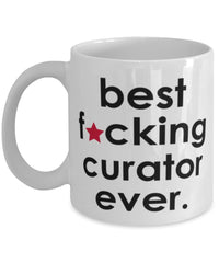 Funny B3st F-cking Curator Ever Coffee Mug White