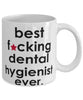 Funny B3st F-cking Dental Hygienist Ever Coffee Mug White