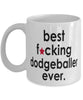 Funny B3st F-cking Dodgeballer Ever Coffee Mug White