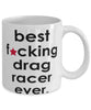 Funny B3st F-cking Drag Racer Ever Coffee Mug White