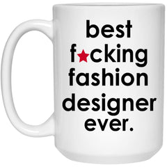 Funny B3st F-cking Fashion Designer Ever Coffee Mug 15oz White 21504