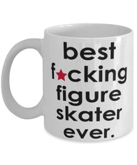 Funny B3st F-cking Figure Skater Ever Coffee Mug White