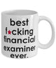 Funny B3st F-cking Financial Examiner Ever Coffee Mug White