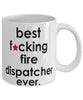 Funny B3st F-cking Fire Dispatcher Ever Coffee Mug White